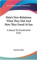 Elsie's New Relations; What They Did And How They Fared At Ion: A Sequel To Grandmother Elsie
