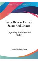 Some Russian Heroes, Saints And Sinners
