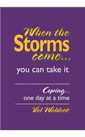 When the Storms Come...You Can Take It