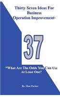 Thirty Seven Ideas For Business Operation Improvement*