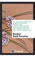The Jesuit Relations and Allied Documents: Travels and Explorations of the Jesuit Missionaries in New France, 1610-1791: Travels and Explorations of the Jesuit Missionaries in New France, 1610-1791