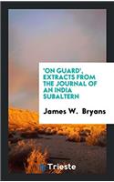 'On guard', extracts from the journal of an India subaltern