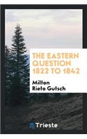 The Eastern Question 1822 to 1842
