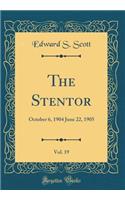 The Stentor, Vol. 19: October 6, 1904 June 22, 1905 (Classic Reprint)