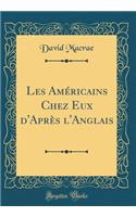 Les Américains Chez Eux d'Après l'Anglais (Classic Reprint)