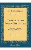 Tradition and Poetic Structure: Essays in Literary History and Criticism (Classic Reprint)