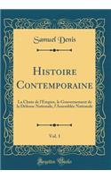 Histoire Contemporaine, Vol. 1: La Chute de l'Empire, Le Gouvernement de la DÃ©fense Nationale, l'AssemblÃ©e Nationale (Classic Reprint)