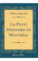 Le Petit Sï¿½minaire de Montrï¿½al (Classic Reprint)