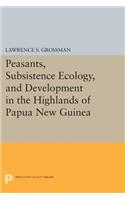 Peasants, Subsistence Ecology, and Development in the Highlands of Papua New Guinea