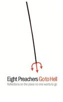 Eight Preachers Go to Hell: Reflections on the Place No One Wants to Go