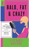 Bald, Fat & Crazy