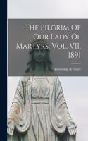 Pilgrim Of Our Lady Of Martyrs, Vol. VII, 1891