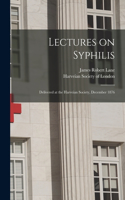 Lectures on Syphilis