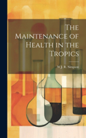 Maintenance of Health in the Tropics