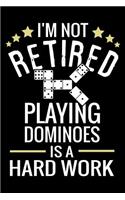 I'm not Retired, Playing Dominoes is a Hard Work: Mexican Train Dominoes Score Sheets Game Record Journal Gift for Dominoes Players