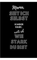Mama, seit ich selbst Kinder habe, weiß ich wie stark du bist: Geschenk an Mama Notizbuch 110 Seiten karriert (6x9 /15.24 x 22.86 cm)