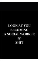 Look At You Becoming A Social Worker & Shit: Gag Gift Funny Sarcasm Lined Notebook Journal