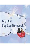 My Own Bug Log Notebook - One -