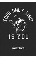 Your Only Limit Is You NOTIZBUCH: Notebook für Sportler Athleten & Fitness Liebhaber - athletisches Geschenk für Freundin und Freund - Notizheft in A5 (6x9 Inch) - Liniert - 120 Seit