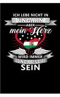 Ich Lebe Nicht in Ungarn Aber Mein Herz Wird Immer Ungarisch Sein: Notizbuch A5 kariert 120 Seiten, Notizheft / Tagebuch / Reise Journal, perfektes Geschenk für alle dessen Heimat in Ungarn ist