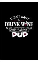 I Just Want To Drink Wine And Hug My Pup