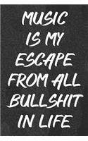 Music Is My Escape From All Bullshit In Life