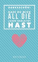 Dankeschön Dass Du Mich All Die Jahre Begleitet Hast Notizbuch: A5 Notizbuch Blanko als Geschenk - für die Erzieherin - Lehrerin - Lehrer - Tagesmutter - Abschiedsgeschenk Kindergarten - Dankebuch