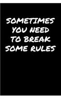 Sometimes You Need To Break Some Rules