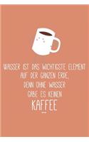 Wasser ist das wichtigste Element auf der ganzen Erde Denn Ohne Wasser gäbe es keinen Kaffee