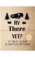 RV There Yet? RV Travel Journal & Camping Notebook