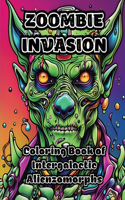 Zoombie Invasion: Coloring Book of Intergalactic Alienzomorphs