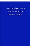 The Reward for Good Work is More Work