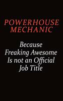 Powerhouse Mechanic Because Freaking Awesome Is Not An Official Job Title: Career journal, notebook and writing journal for encouraging men, women and kids. A framework for building your career.