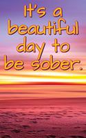 It's a Beautiful Day to Be Sober.: Daily Sobriety Journal for Addiction Recovery Alcoholics Anonymous, Narcotics Rehab, Living Sober, Fighting Alcoholism, Working the 12 Steps & Tradi