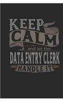 Keep Calm and Let the Data Entry Clerk Handle It: Data Entry Clerk Notebook Data Entry Clerk Journal Handlettering Logbook 110 Journal Paper Pages 6 X 9