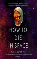 How to Die in Space: A Journey Through Dangerous Astrophysical Phenomena
