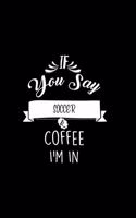 If You Say Soccer and Coffee I'm In