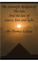 The Scientific Religion of the Sun, and the Law of Source, Love and Light