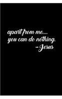 Apart From Me You Can Do Nothing - Jesus