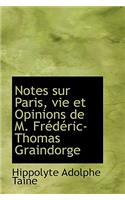 Notes Sur Paris, Vie Et Opinions de M. Fr D Ric-Thomas Graindorge