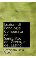 Lezioni Di Fonologia Comparata del Sanscrito, del Greco, E del Latino