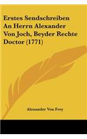 Erstes Sendschreiben An Herrn Alexander Von Joch, Beyder Rechte Doctor (1771): (German)