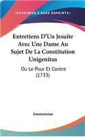 Entretiens D'Un Jesuite Avec Une Dame Au Sujet de La Constitution Unigenitus: Ou Le Pour Et Contre (1733)