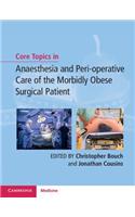 Core Topics in Anaesthesia and Peri-Operative Care of the Morbidly Obese Surgical Patient