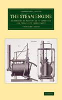 The Steam Engine: Comprising an Account of its Invention and Progressive Improvement(Cambridge Library Collection - Technology)