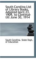 South Carolina List of Library Books, Adopted April 23, 1909, to Continue Till June 30, 1914
