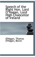 Speech of the Right Hon. Lord O?hagan, Lord High Chancellor of Ireland