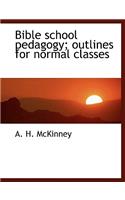 Bible School Pedagogy; Outlines for Normal Classes