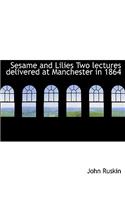 Sesame and Lilies Two Lectures Delivered at Manchester in 1864