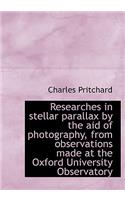 Researches in Stellar Parallax by the Aid of Photography, from Observations Made at the Oxford Unive